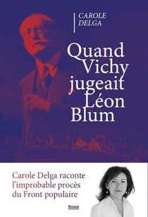 Quand Vichy jugeait Léon Blum : L'improbable procès du front populaire