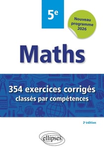 Mathématiques - 354 exercices corrigés classés par compétences - 5e (2e édition)