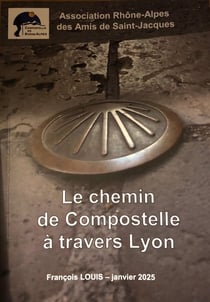 LE CHEMIN DE COMPOSTELLE A TRAVERS LYON : LE CHEMIN DE COMPOSTELLE A TRAVERS LYON