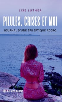 Pilules, crises et moi : Journal d'une épileptique accro