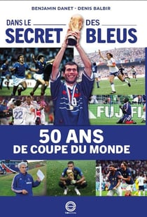 Dans le secret des Bleus : 50 ans de Coupe du monde