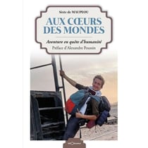 Aux coeurs des mondes : Aventure en quête d'humanité