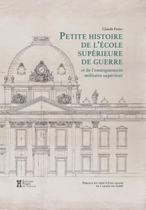 Petite histoire de l'école supérieure de guerre et de l'enseignement militaire supérieur Terre