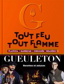 Tout feu, tout flamme : Plancha, barbecue, cheminée, braséro... Recettes et astuces Gueuleton