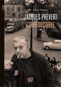 Jacques Prévert l'irréductible