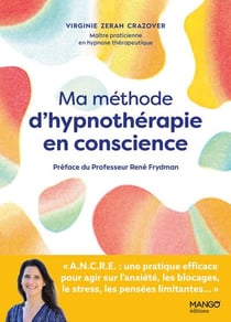 Ma méthode d'hypnothérapie en conscience : Une pratique efficace pour agir sur les blocages, l'anxiété et les pensées limitantes