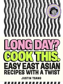 Long Day? Cook This. : Easy East Asian Recipes with a Twist