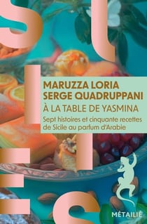 A la table de yasmina - (sept histoires et cinquante recettes de sicile au parfum d'arabie)