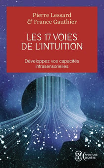 Les 17 voies de l'intuition : Développez vos capacités intrasensorielles