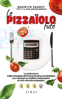 Le Pizzaïolo futé : La méthode du triple champion de France de pizza acrobatique pour devenir un meilleur restaurateur et vivre enfin de sa passion