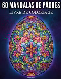 60 mandalas de Pâques : Coloriages pour adultes avec 60 motifs uniques en forme d'oeufs, anti-stress