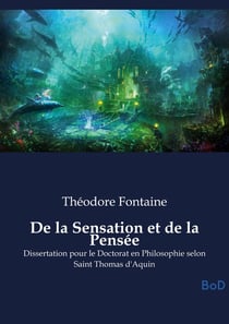 De la Sensation et de la Pensée : Dissertation pour le Doctorat en Philosophie selon Saint Thomas d'Aquin