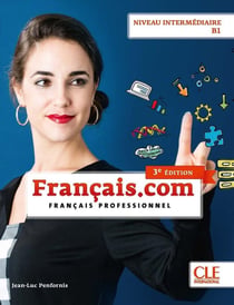 Français.com : Français professionnel - Niveau intermédiaire B1 (3e édition)