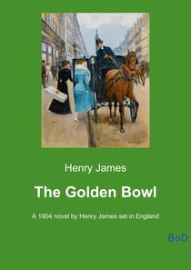 The Golden Bowl : A 1904 novel by Henry James set in England