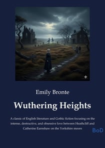 Wuthering Heights : A classic of English literature and Gothic fiction focusing on the intense, destructive, and obsessive love between Heathcliff and Catherine Earnshaw on the Yorkshire moors