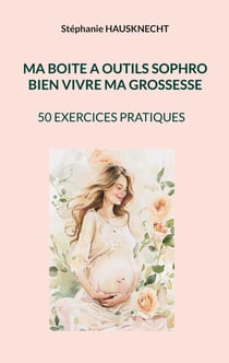 Ma boite a outils sophro : BIEN VIVRE MA GROSSESSE