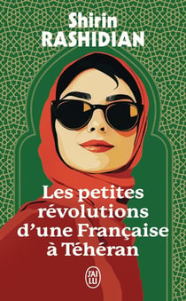 Les Petites Révolutions d'une Française à Téhéran