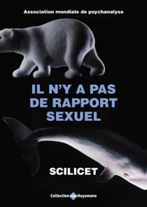 Scilicet - Il n'y a pas de rapport sexuel
