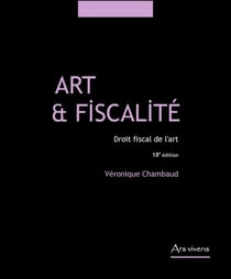Art et fiscalité : Droit fiscal de l'art (18e édition)