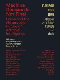 Machine Decision Is Not Final : China and the History and Future of Artificial Intelligence