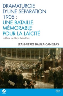 Dramaturgie d'une séparation : 1905 - Une bataille mémorable pour la laïcité