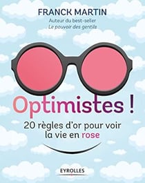 Optimistes ! 20 règles d'or pour voir la vie en rose