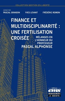 Finance et multidisciplinarité : Une fertilisation croisée : Mélanges en l'honneur du professeur Pascal Alphonse