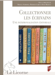 La Licorne : Collectionner les écrivains : Une patrimonialisation éditoriale