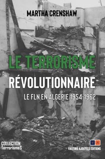 Le terrorisme révolutionnaire : Le FLN en Algérie, 1954-1962