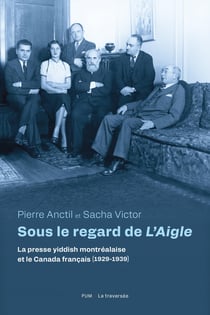 Sous le regard de L'Aigle : La presse yiddish et le Canada français (1929-1939)