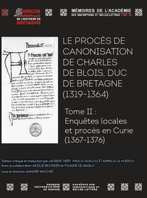 Le procès de canonisation de Charles de Blois, duc de Bretagne (1319-1364) : Tome II - Enquêtes locales et procès en Curie (1367 - 1376)