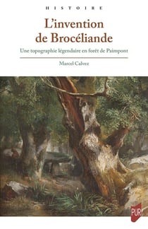 L'invention de Brocéliande : Une topographie légendaire en forêt de Paimpont