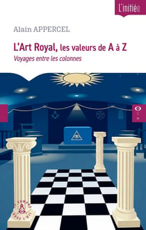 L'Art Royal, les valeurs de A à Z : Voyages entre les colonnes