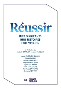 Réussir : Huit dirigeants, huit histoires, huit visions