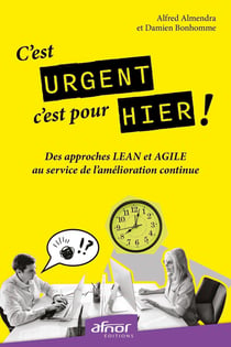 C'est urgent, c'est pour hier ! Des approches LEAN et AGILE au service de l'amélioration continue