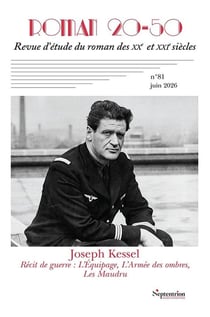 Roman 20-50, revue d'étude du roman des XXe et XXIe siècles n.81 : Récits de guerre de Joseph Kessel : L'Équipage, L'Armée des ombres, Les Maudru