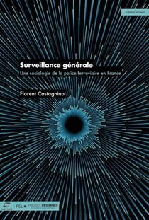 Surveillance générale : Une sociologie de la police ferroviaire en France