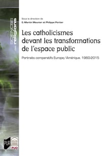 Les catholicismes devant les transformations de l'espace public : Portraits comparatifs Europe/Amérique. 1960-2015