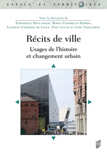 Récits de ville : Usages de l'histoire et changement urbain