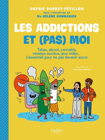 Les addictions et (pas) moi ! : Tabac, alcool, cannabis, réseaux sociaux, jeux vidéo... L'essentiel pour ne pas devenir accro