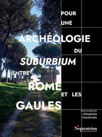 Pour une archéologie du suburbium entre Rome et les Gaules : Aménagements, espaces, réseaux aux limites de la ville romaine : Études de cas
