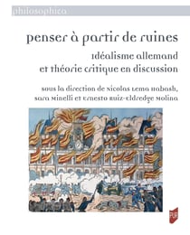 Penser à partir de ruines : Idéalisme allemand et théorie critique en discussion