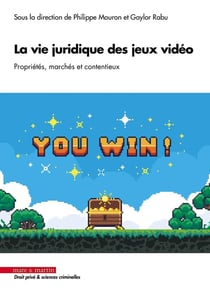 La vie juridique des jeux vidéo : Propriétés, marchés et contentieux