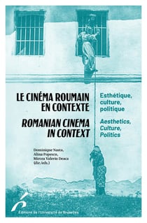 Le cinéma roumain en contexte / Romanian Cinema in Context : Esthétique, culture, politique / Aesthetics, Culture, Politics