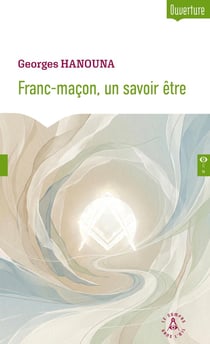 Franc-maçon, un savoir être : Petit guide d'autocréation