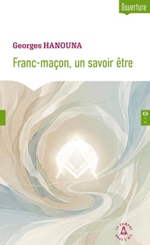 Franc-maçon, un savoir être : Petit guide d'autocréation