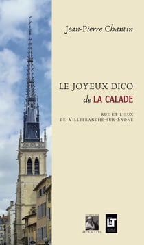 Le Joyeux Dico de la calade : Rue et lieux de Villefranche-sur-Saône