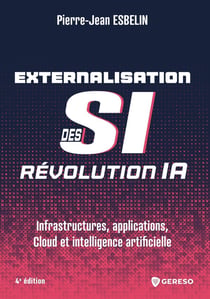 Externalisation des SI : révolution Cloud : Infrastructures, applications, Cloud et intelligence artificielle (4e édition)