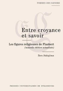Entre croyance et savoir : Les figures religieuses de Flaubert (2e édition)