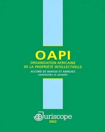 OAPI Organisation Africaine de la Propriété Intellectuelle : Accord de Bangui et annexes commentés et annotés